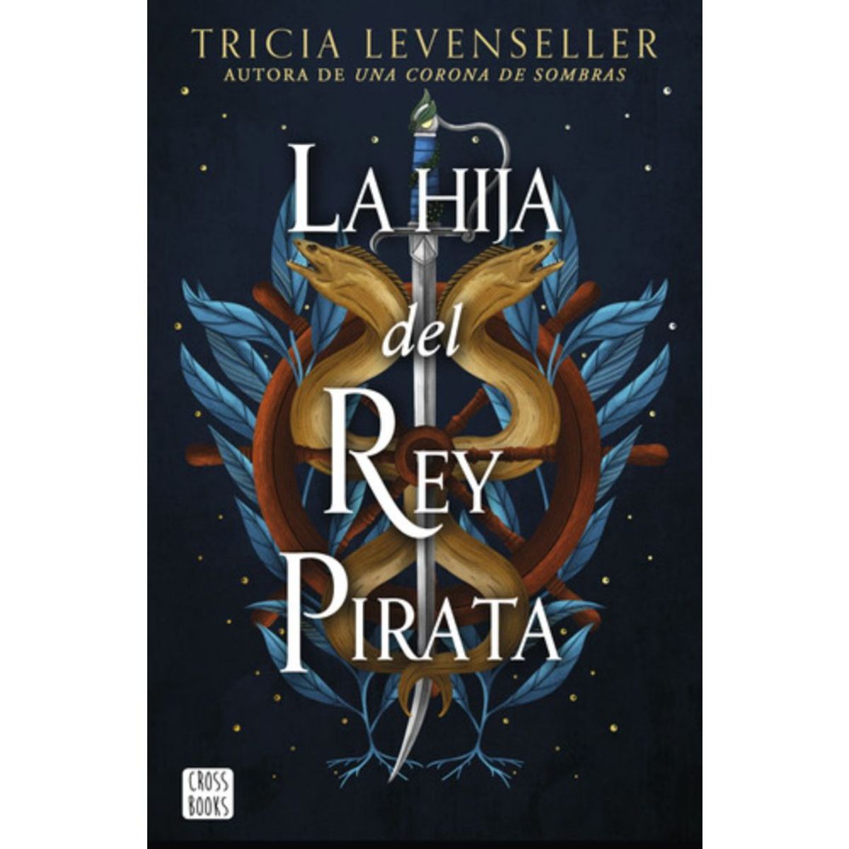 CROSS BOOKS - Libro La Hija Del Rey Pirata - Tricia Levenseller