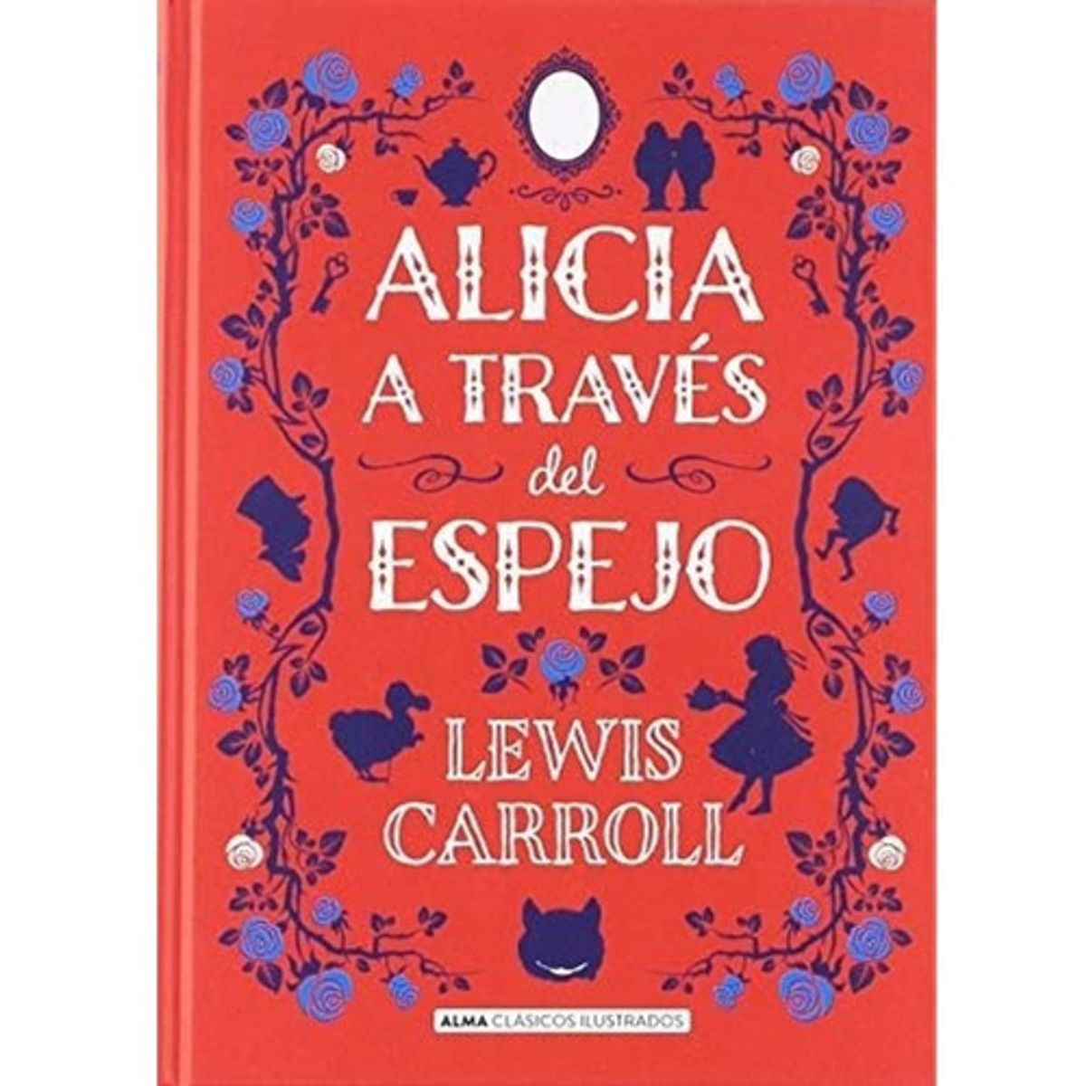 ALMA - Alicia A Través Del Espejo - Alma Ilustrados - Lewis Carroll
