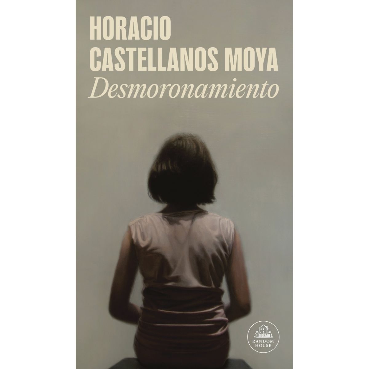 RANDOM HOUSE - Libro Desmoronamiento - Horacio Castellanos Moya