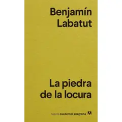 ANAGRAMA - La Piedra De La Locura - Benjamin Labatut -