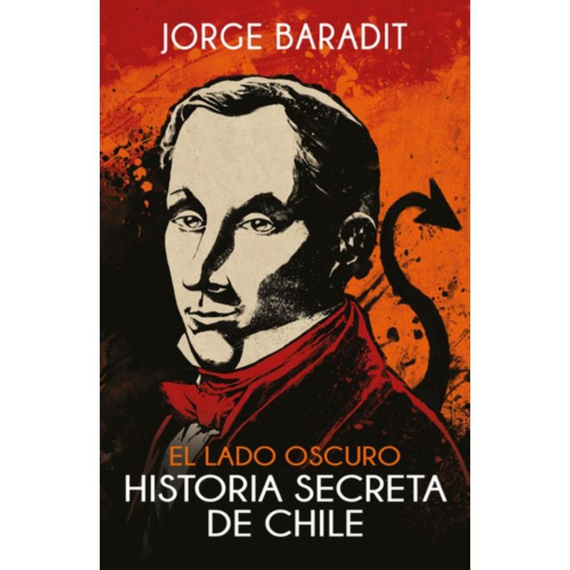 SUDAMERICA - El Lado Oscuro. Historia Secreta De Chile - Jorge Baradit