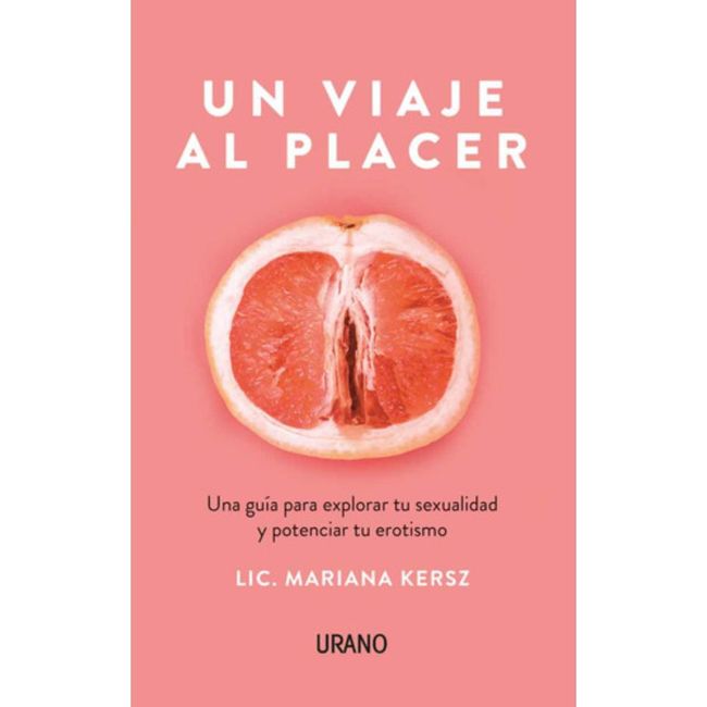 EDICIONES URANO - Libro Un Viaje Al Placer - Mariana Kersz