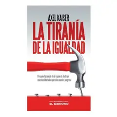 EL MERCURIO - La Tiranía De La Igualidad - Axel Kaiser