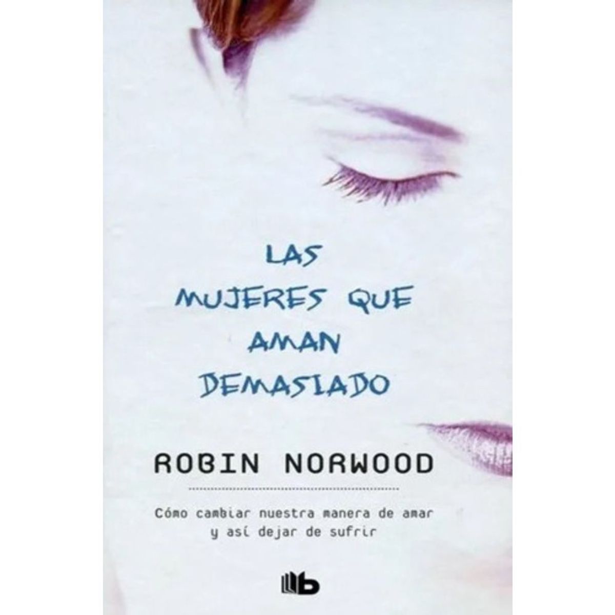 B DE BOLSILLO - Mujeres Que Aman Demasiado - Norwood, Robin