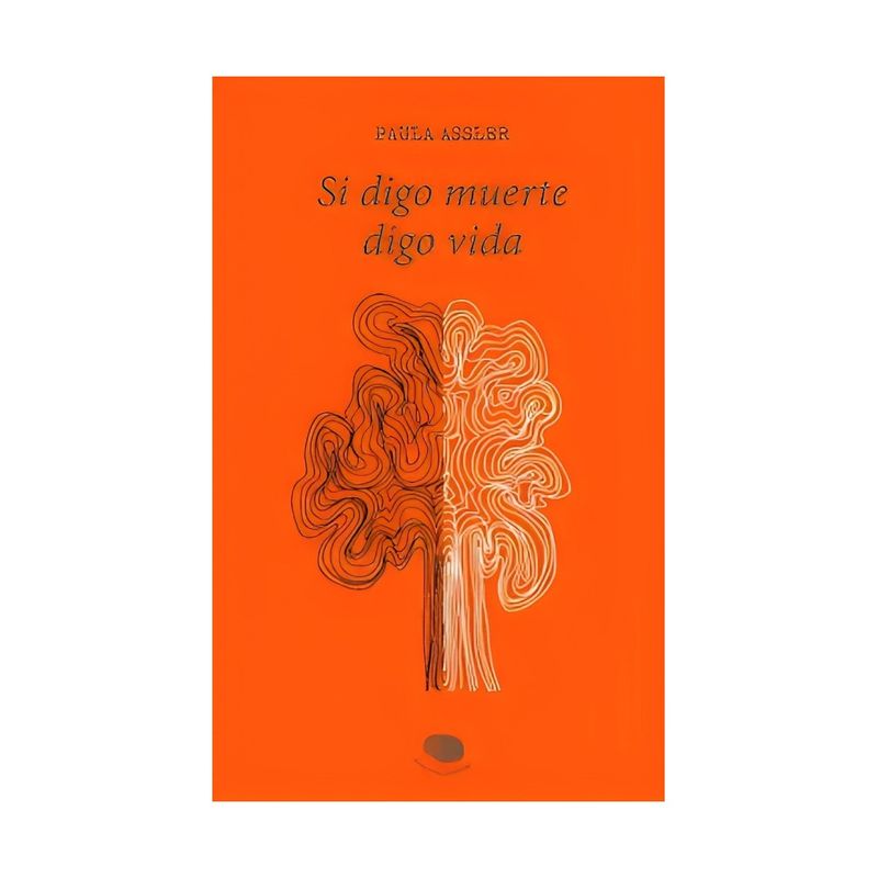 TOP10BOOKS - LIBRO SI DIGO MUERTE, DIGO VIDA / PAULA ASSLER ALEMPARTE / EDICIONES TU HUELLA