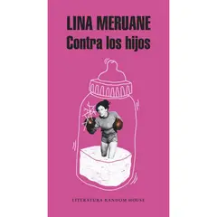 LITERATURA RANDOM HOUSE - Contra Los Hijos - Autor(a): Lina Meruane