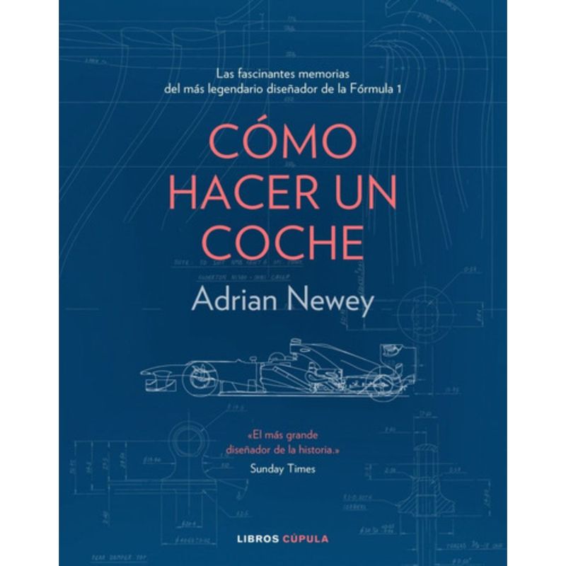 LIBROS CUPULA - Libro Cómo Hacer Un Coche - Adrian Newey
