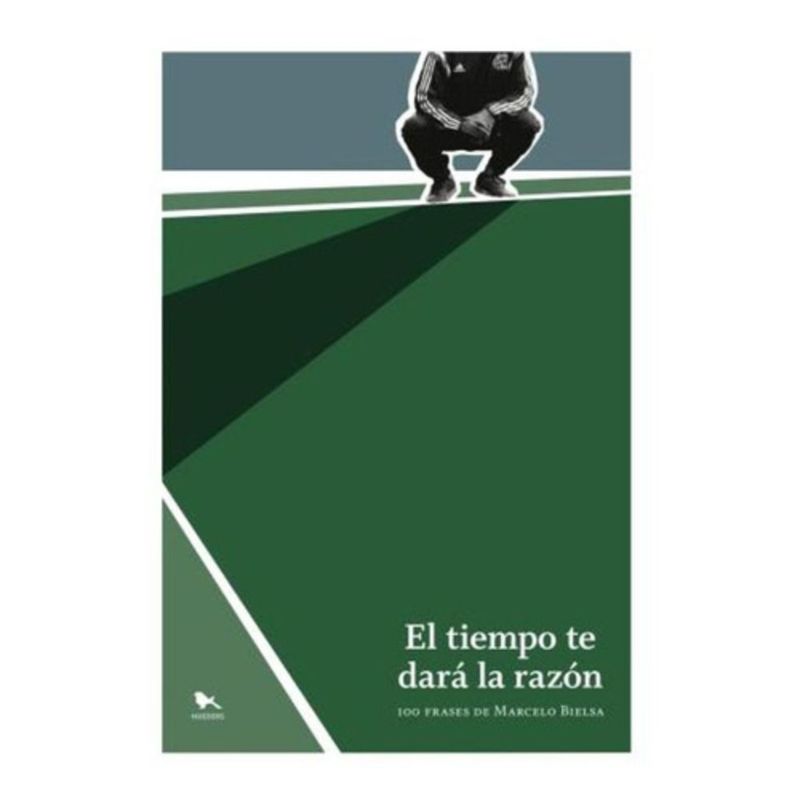 HUEDERS - El Tiempo Te Dará La Razón: 100 Frases De Marcelo Bielsa