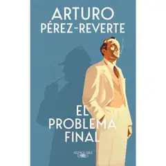ALFAGUARA - El Problema Final - Arturo Pérez-reverte
