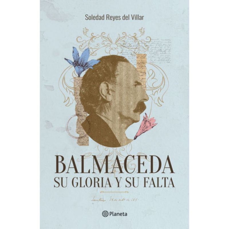 PLANETA - Libro Balmaceda - Su Gloria Y Su Falta - Soledad Reyes