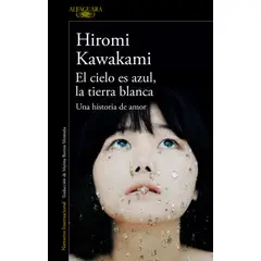 ALFAGUARA - Libro El cielo es azul, la tierra blanca - Hiromi Kawakami