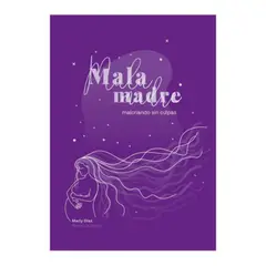 GENERICO - Libro Mala Madre: Malcriando Sin Culpas - Marly Lactancia