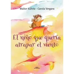 ALFAGUARA - El Niño Que Quería Atrapar El Viento - Kühne / Vergara