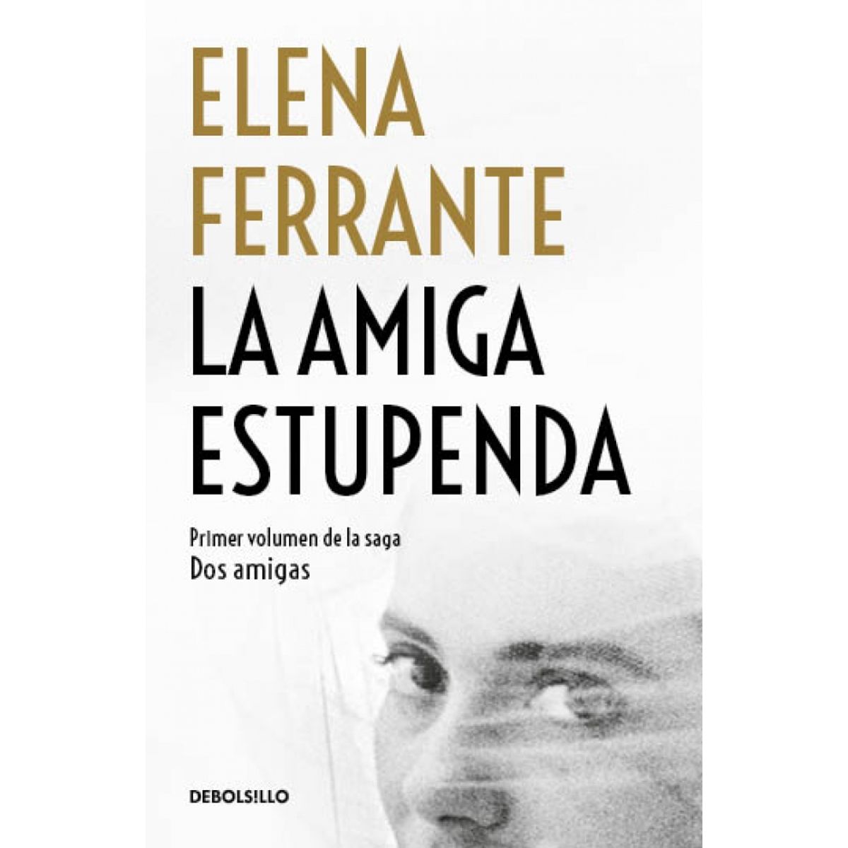 DEBOLSILLO - Saga Dos Amigas 1: La Amiga Estupenda - Elena Ferrante