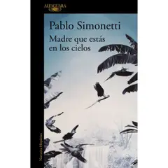 ALFAGUARA - Madre Que Estás En Los Cielos - Pablo Simonetti