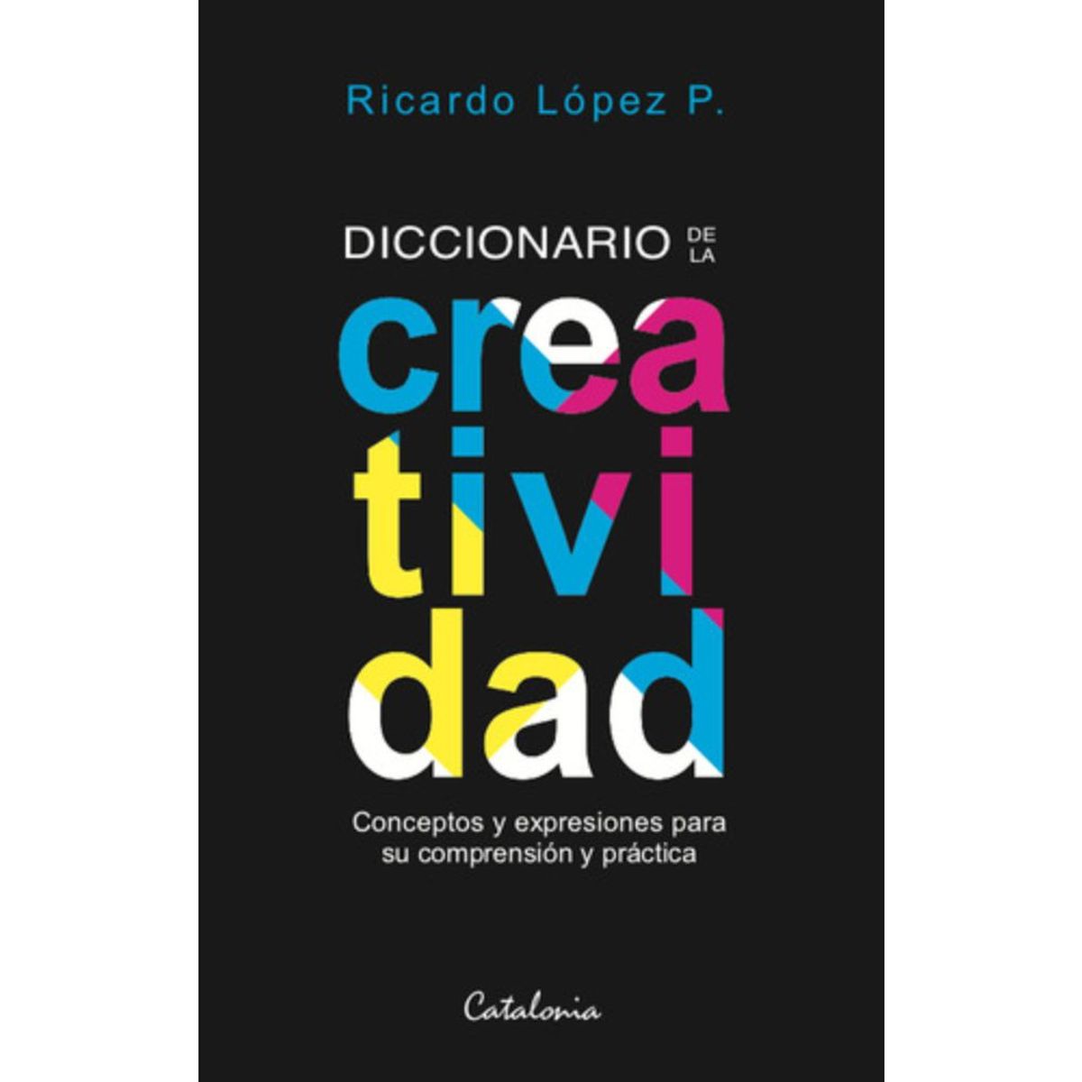 CATALONIA - Libro Diccionario De La Creatividad - Ricardo López Pérez