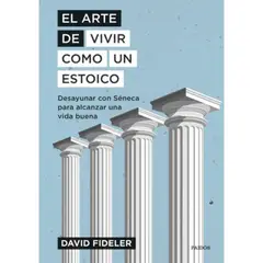 PAIDOS - Libro El Arte De Vivir Como Un Estoico - David Fideler -
