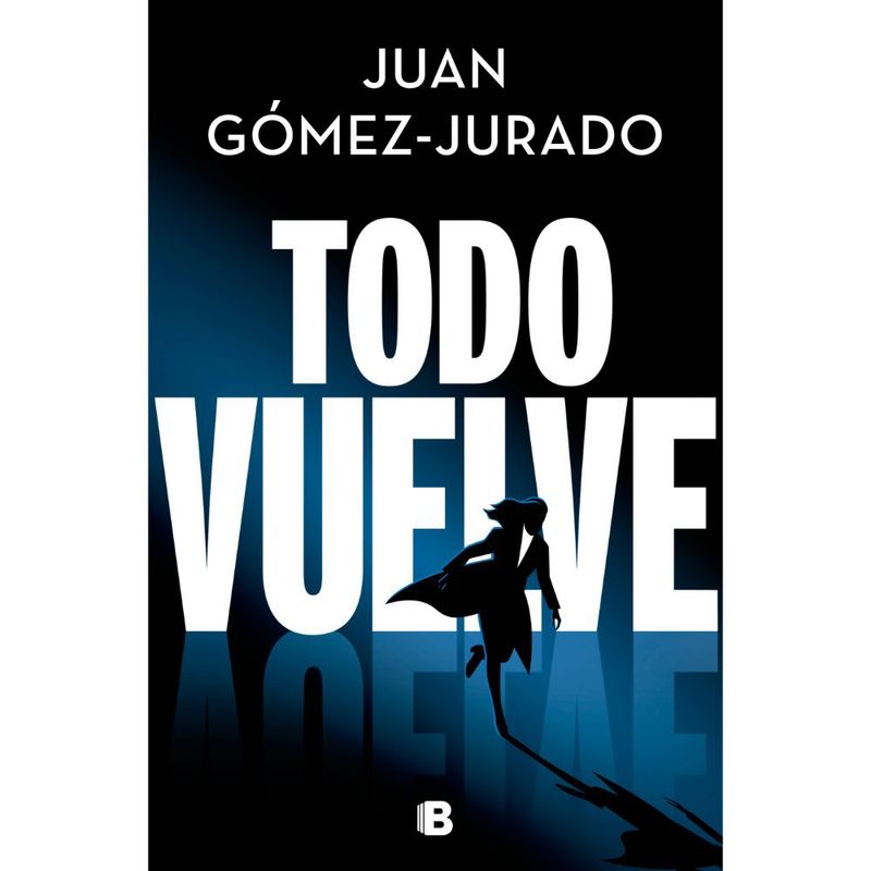 EDICIONES B - Libro Todo vuelve - Juan Gómez-Jurado