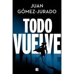 EDICIONES B - Libro Todo vuelve - Juan Gómez-Jurado