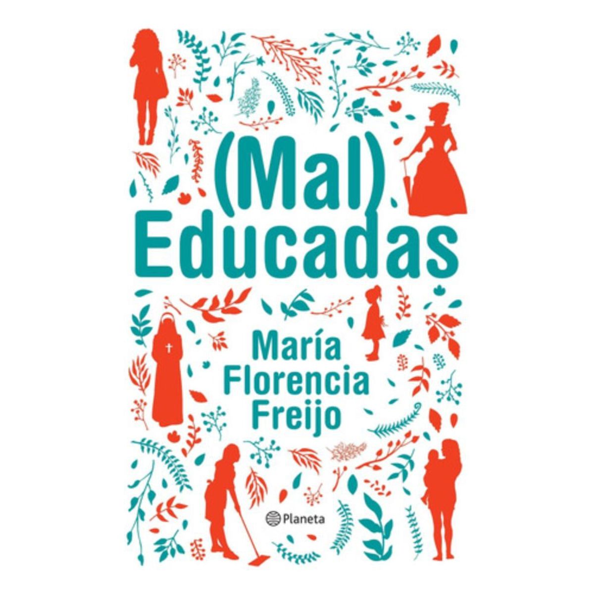PLANETA - (mal) Educadas - Maria Florencia Freijo