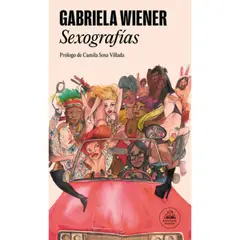 LITERATURA RANDOM HOUSE - Libro Sexografías - Gabriela Wiener