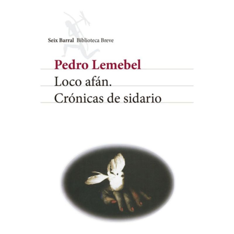 SEIX BARRAL - Loco Afán. Crónicas De Sidario - Pedro Lemebel