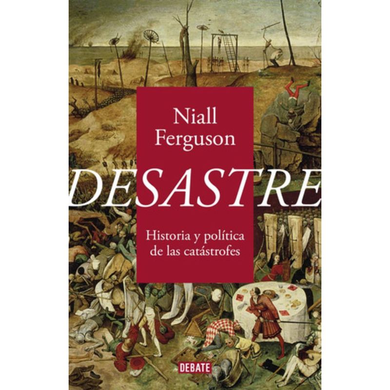 DEBATE - Desastre: Historia Y Política De Catástrofes- Niall Ferguson