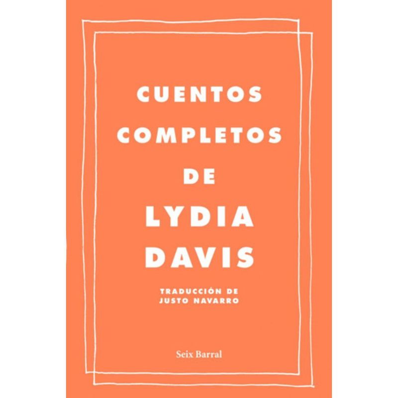 SEIX BARRAL - Cuentos Completos De Lydia Davis - Justo Navarro