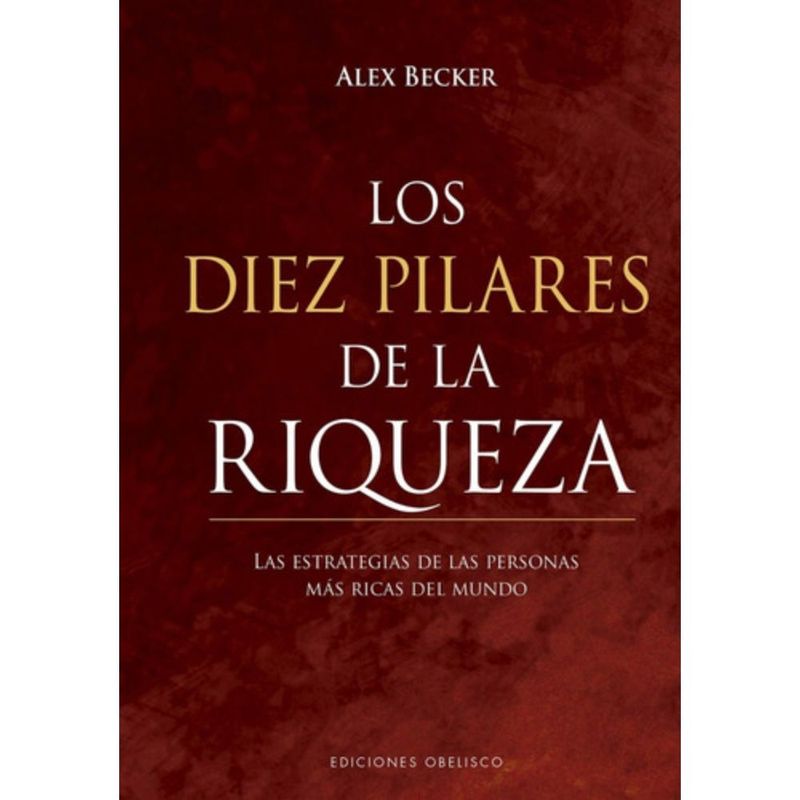 EDICIONES OBELISCO - Los Diez Pilares De La Riqueza - Becker, Alex