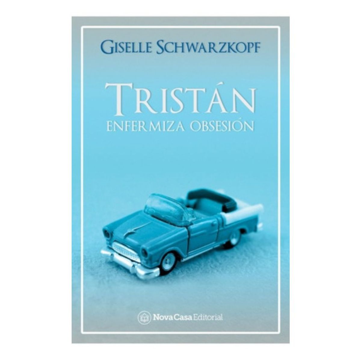 NOVA CASA EDITORIAL - Libro Tristán - Giselle Schwarzkopf