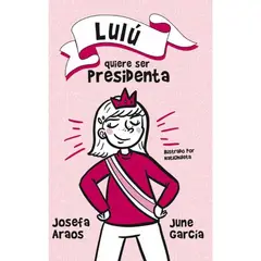 ALFAGUARA - Lulu Quiere Ser Presidenta