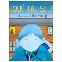 FONDO DE CULTURA ECONOMICA - ¿Qué tal si - Cuento de Anthony Browne