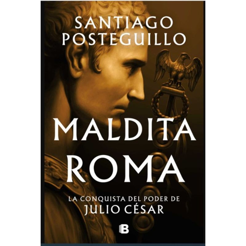 EDICIONES B - Maldita Roma - Autor(a):  Santiago Posteguillo