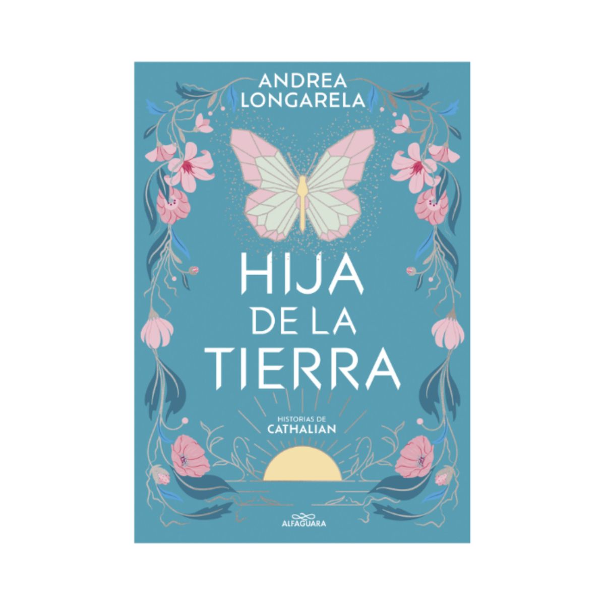 ALFAGUARA - Hija de la tierra - Autor(a):  Andrea Longarella