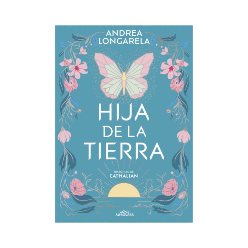 ALFAGUARA - Hija de la tierra - Autor(a):  Andrea Longarella