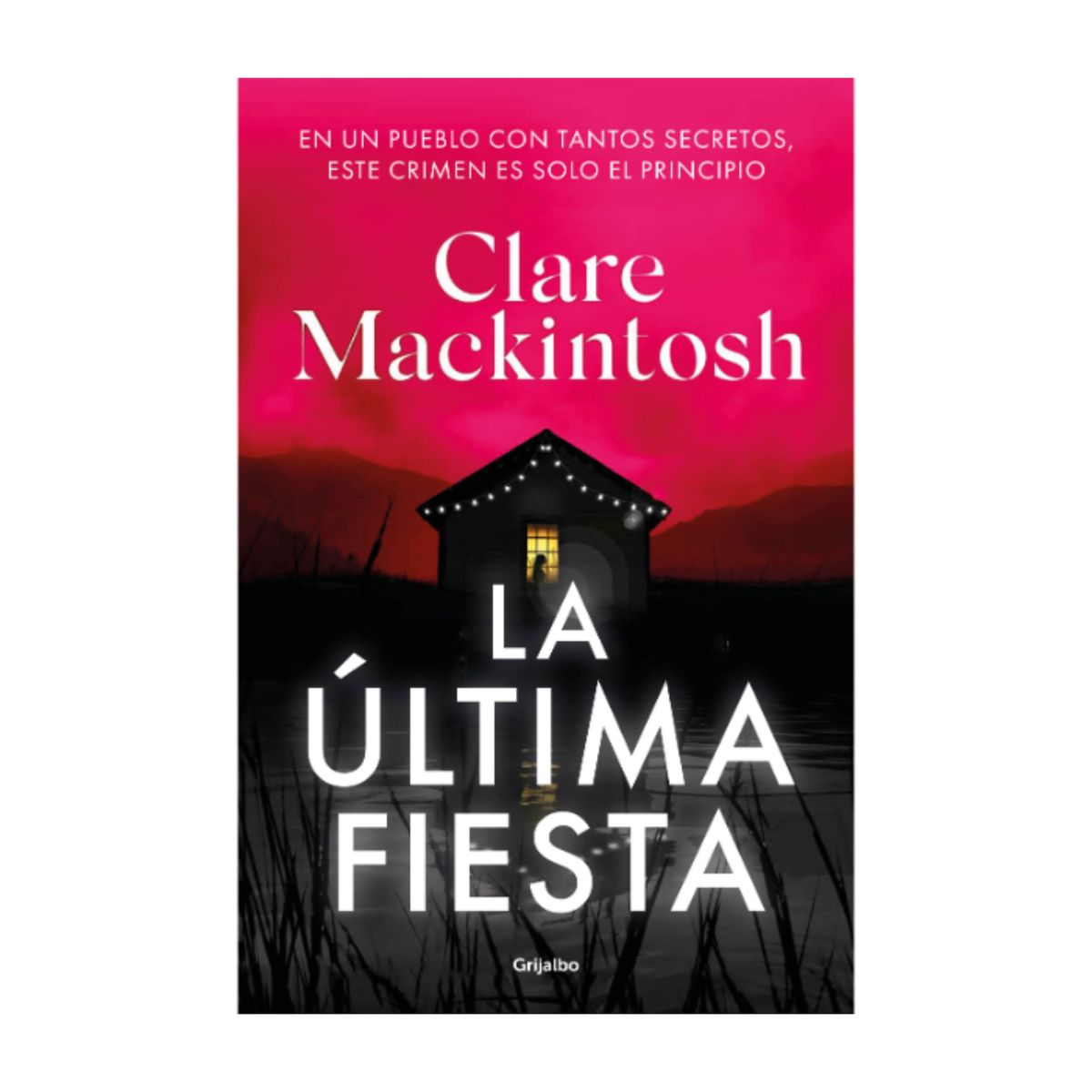 GRIJALBO - La última fiesta - Autor(a):  Clare Mackintosh