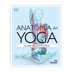 Dk - Anatomía del yoga - Autor(a): Equipo Editorial