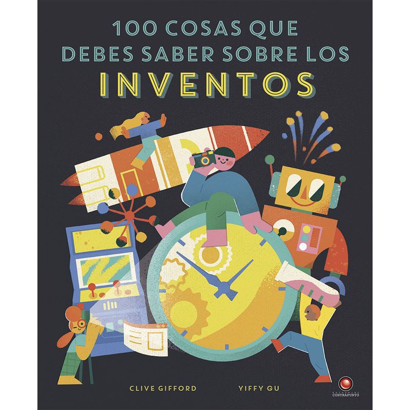 EDITORIAL CONTRAPUNTO - Libro 100 Cosas Que Debes Saber Sobre Los Inventos