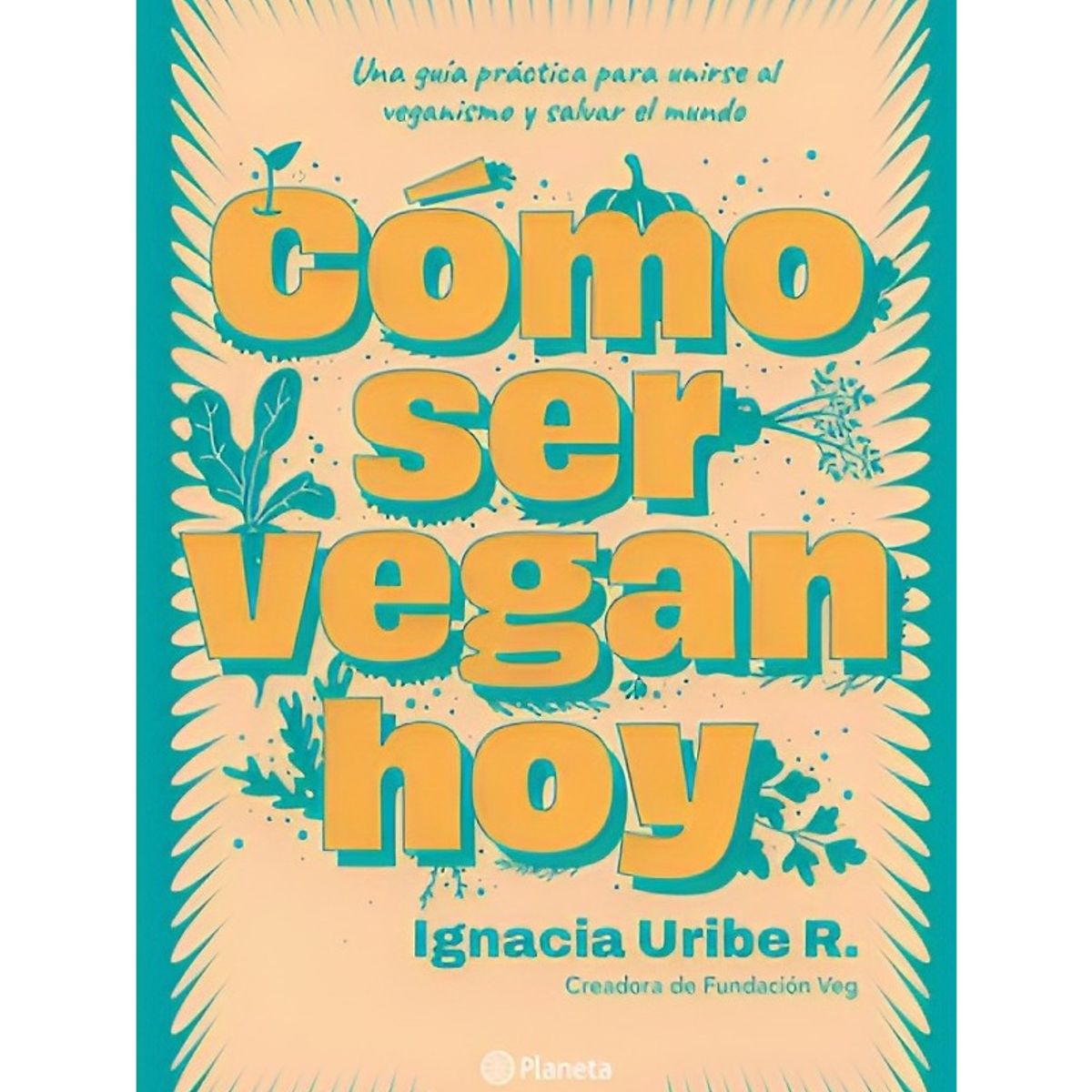 TOP10BOOKS - LIBRO Cómo Ser Vegan Hoy - María Ignacia Uribe