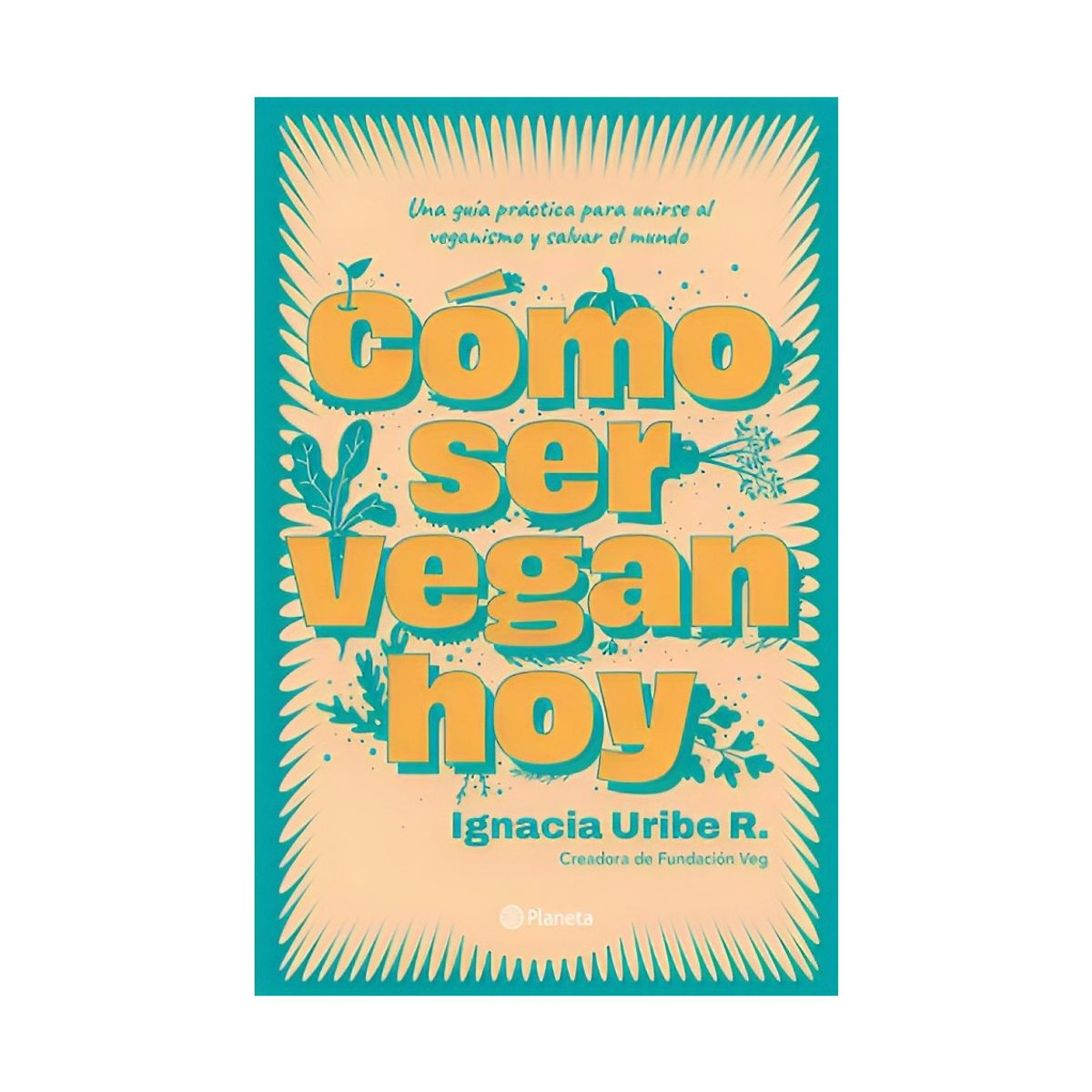 TOP10BOOKS - LIBRO Cómo Ser Vegan Hoy - María Ignacia Uribe