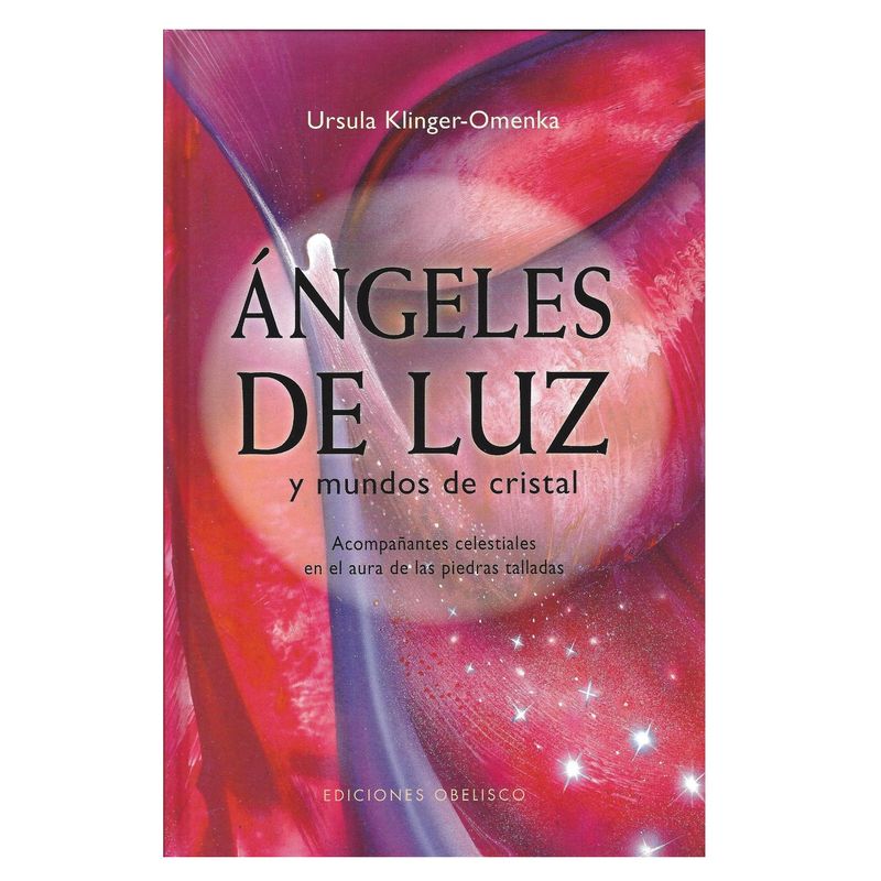 EDICIONES OBELISCO - Ángeles de Luz y mundos de cristal