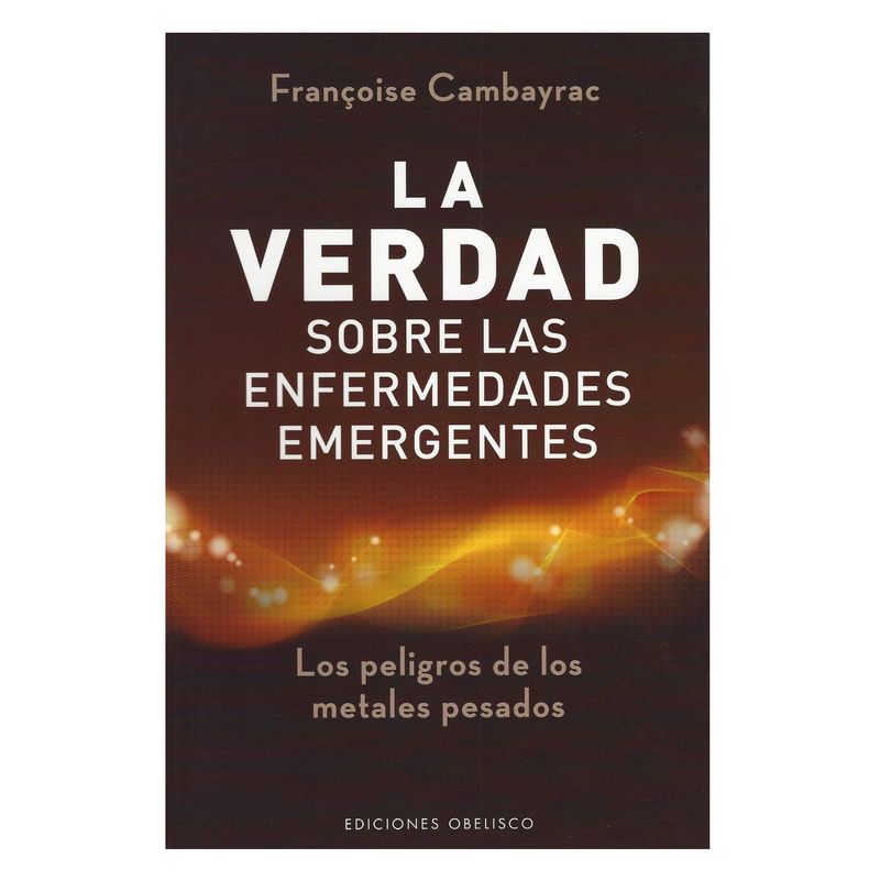 EDICIONES OBELISCO - La verdad sobre las enfermedades emergentes