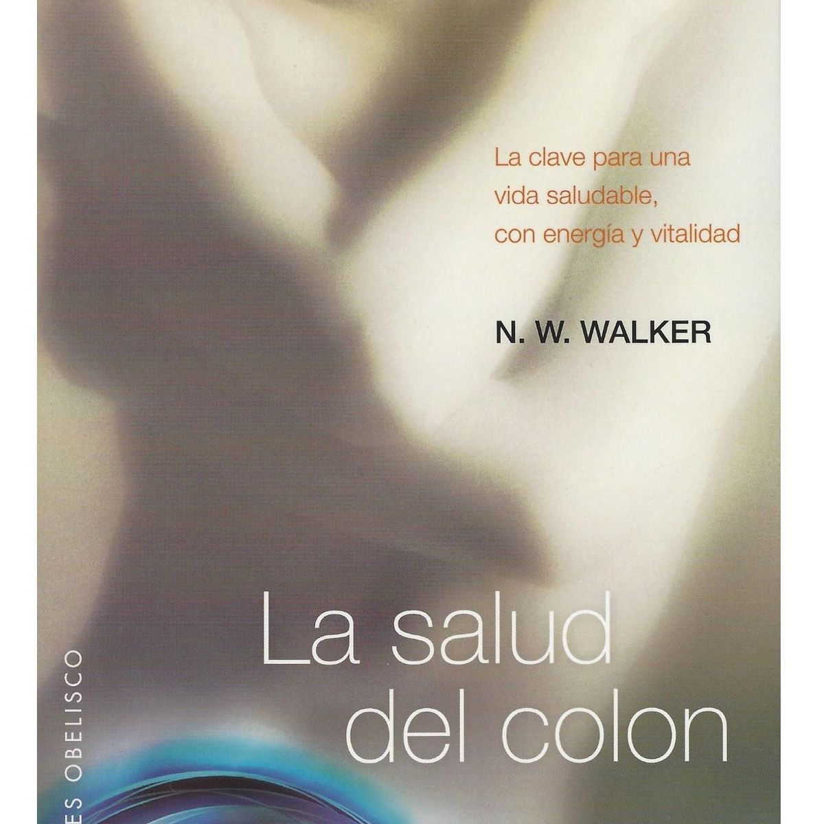 EDICIONES OBELISCO - La salud del colon La clave para una vida saludable con energía y vitalidad