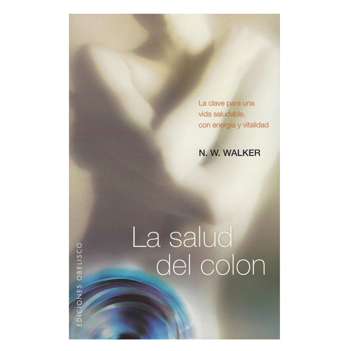 EDICIONES OBELISCO - La salud del colon La clave para una vida saludable con energía y vitalidad