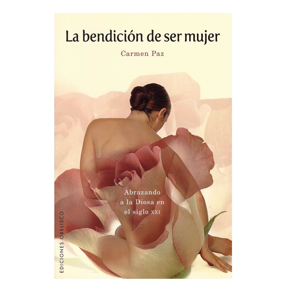 EDICIONES OBELISCO - La Bendición de ser mujer Abrazando a la Diosa en el siglo XXI