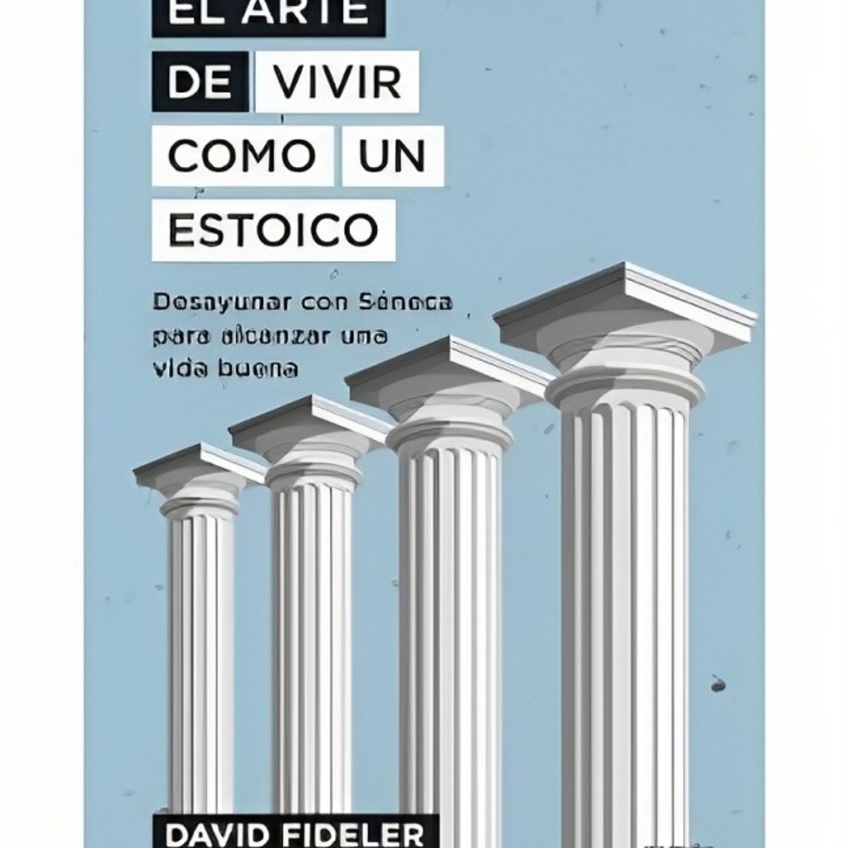 TOP10BOOKS - LIBRO El Arte De Vivir cómo Un Estoico - El Arte De Vivir cómo Un Estoico