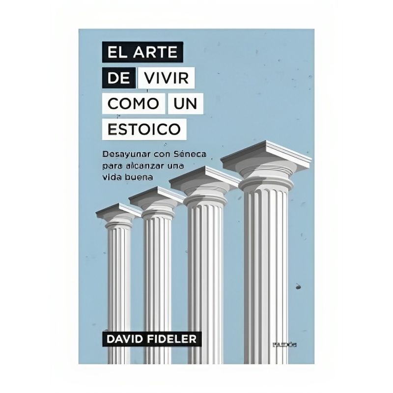 TOP10BOOKS - LIBRO EL ARTE DE VIVIR COMO UN ESTOICO / DAVID FIDELER / PLANETA