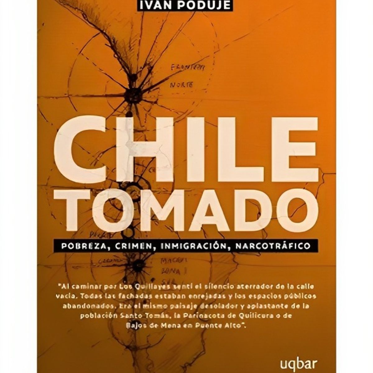 TOP10BOOKS - LIBRO Chile Tomado. Pobreza, Crimen, Inmigración, n a r c o t r á f i c o - IVÁN PODUJE
