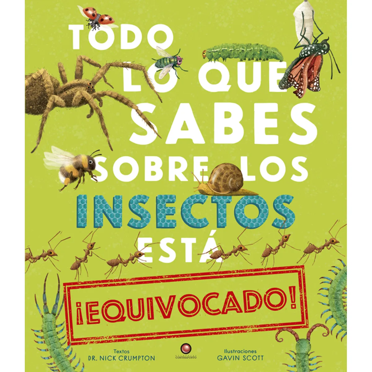 EDITORIAL CONTRAPUNTO - Todo Lo Que Sabes Sobre Los Insectos Esta Equivocado