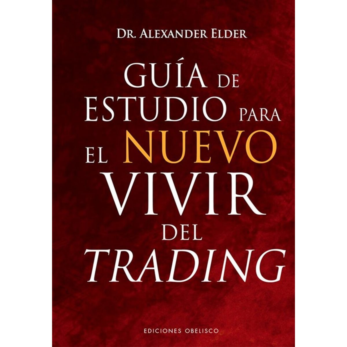 EDICIONES OBELISCO - Guía De Estudio Para El Nuevo Vivir Del Trading